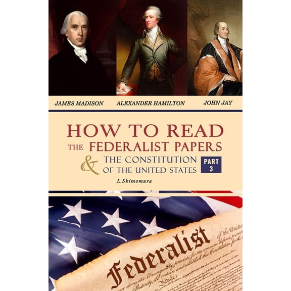 How to Read The Federalist Papers and The Constitution of the United States: The Articles of Confederation, The Constitution of Declaration, All Bill Of Rights & Amendments (Part 3) (Paperback)