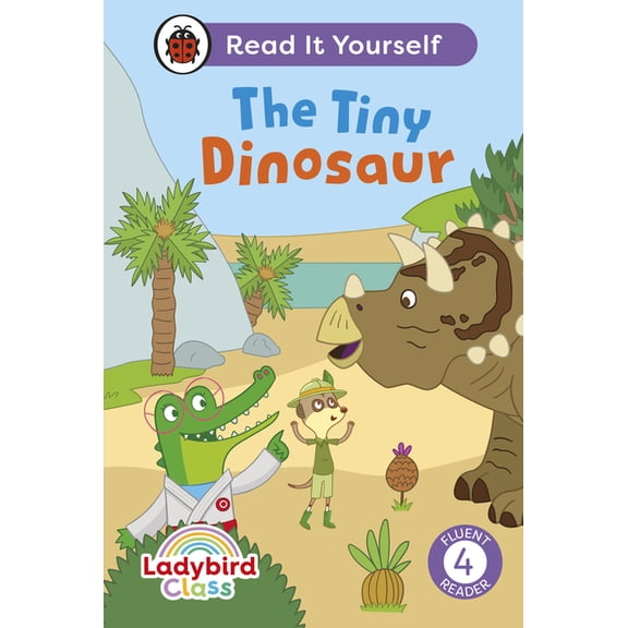Ladybird Readers Ladybird Class the Tiny Dinosaur: Read It Yourself - Level 4 Fluent Reader, (Hardcover)