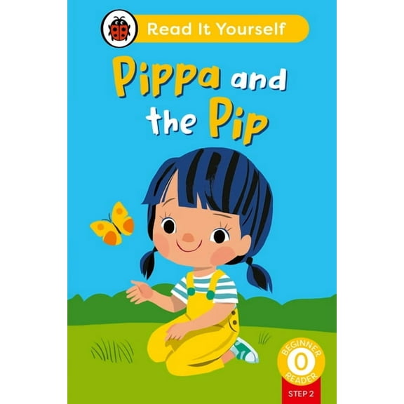 Ladybird Pippa and the Pip (Phonics Step 2): Read It Yourself - Level 0 Beginner Reader, (Hardcover)