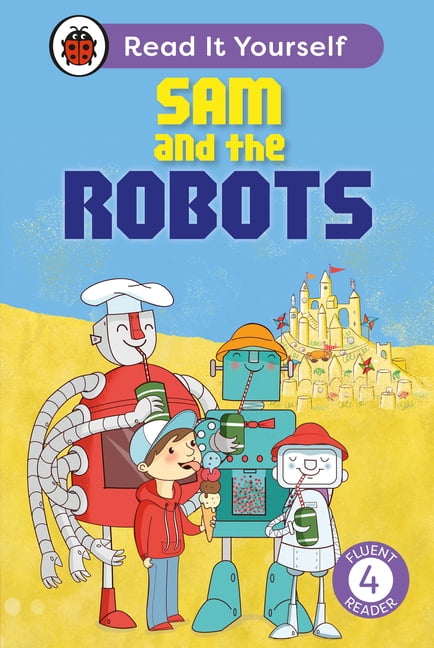 Read It Yourself Sam and the Robots: Read It Yourself - Level 4 Fluent Reader: Level 4 Fluent Reader, (Hardcover)