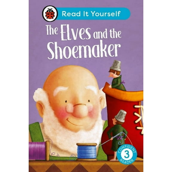 Ladybird Readers: The Elves and the Shoemaker: Read It Yourself - Level 3 Confident Reader (Hardcover)
