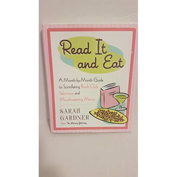 Pre-Owned Read It and Eat: A Month-By-Month Guide to Scintillating Book Club Selections and Mouthwatering Menus (Hardcover) 1594630046 9781594630040