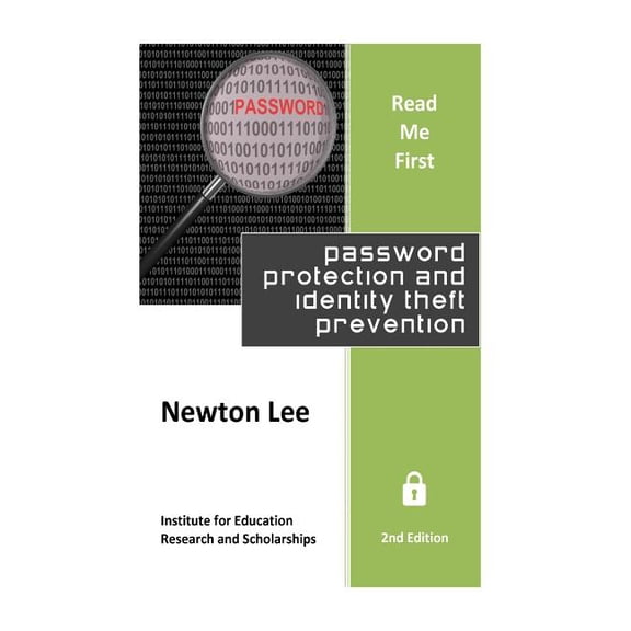 Read Me First: Password Protection and Identity Theft Prevention 2nd Edition Paperback 1490988874 9781490988870 Newton Lee