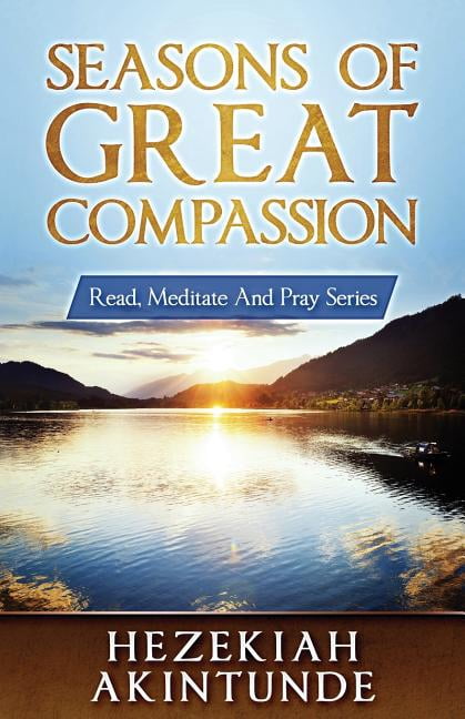 Compassion Read Read, Meditate and Pray: Seasons of Great Compassion (Series #1 ...
