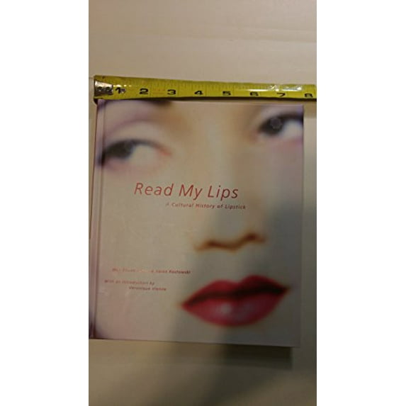 Pre-Owned Read My Lips: A Cultural History of Lipstick (Hardcover) 0811820114 9780811820110