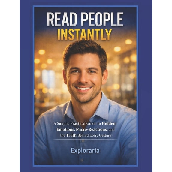 Read People Instantly: A Simple, Practical Guide to Hidden Emotions ...