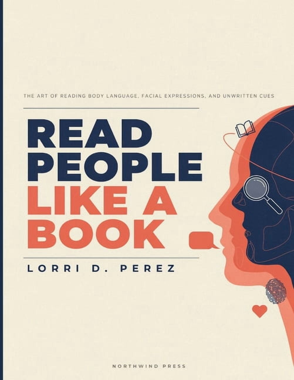 Read People Like a Book: Discover the Psychology Behind Human Behavior Read People with Confidence and Become More Likab, (Paperback)
