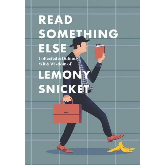 Read Something Else: Collected & Dubious Wit & Wisdom of Lemony Snicket, (Hardcover)