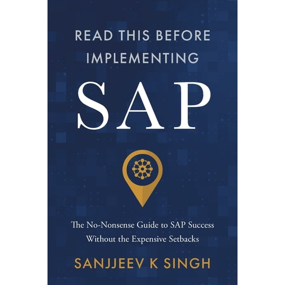 Read This Before Implementing SAP: The No-Nonsense Guide to SAP Success Without the Expensive Setbacks, (Paperback)
