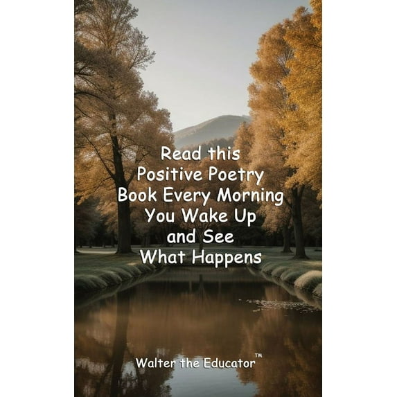 Read This Poetry Book Read this Positive Poetry Book Every Morning You Wake Up and See What Happens, (Paperback)