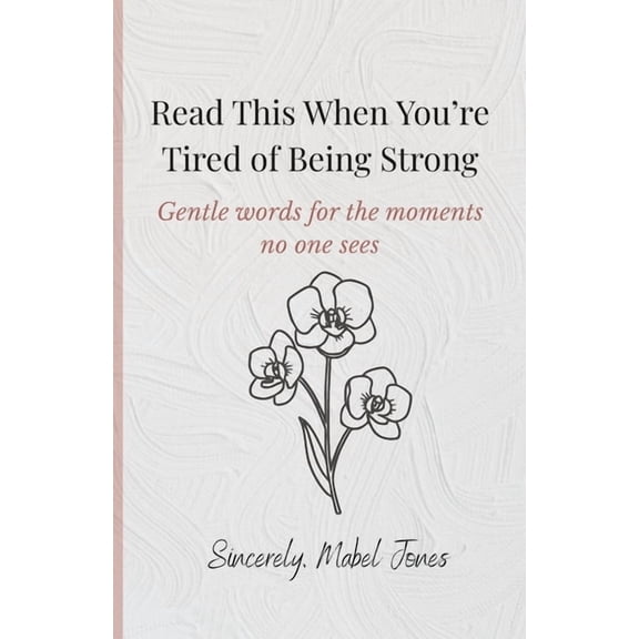 Read This When You're Tired of Being Strong: Gentle words for the moments no one sees, (Paperback)