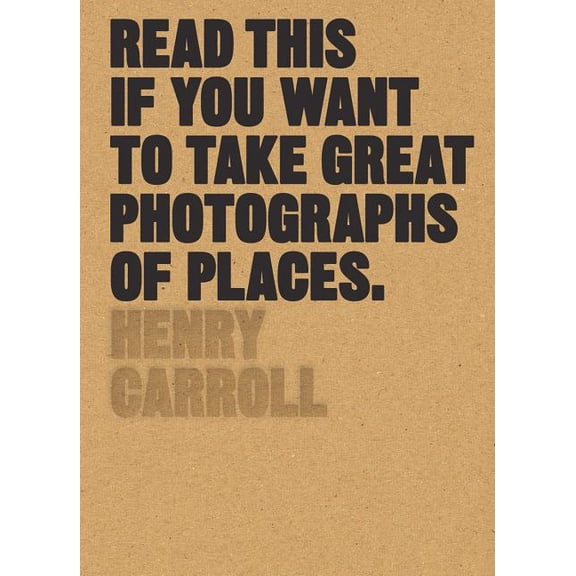 Read This if You Want to Take Great Photographs of Places : (Beginners Guide, Landscape photography, Street photography) (Paperback)