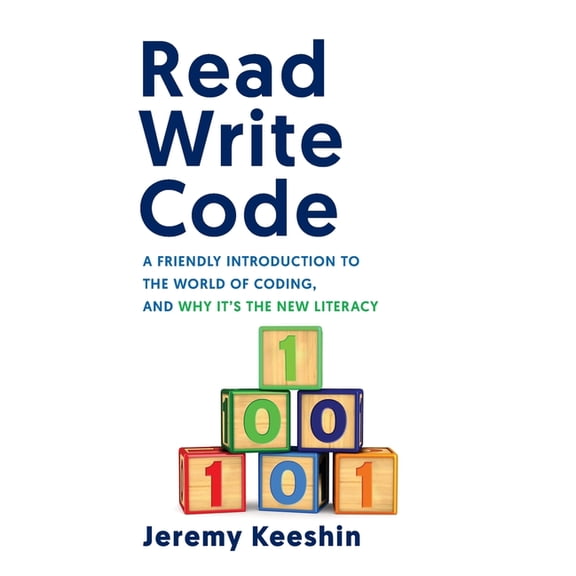 Read Write Code: A Friendly Introduction to the World of Coding, and Why It's the New Literacy, (Paperback)