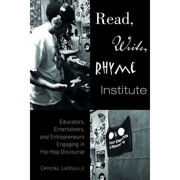 Read, Write, Rhyme Institute: Educators, Entertainers, and Entrepreneurs Engaging in Hip-Hop Discourse, (Hardcover)