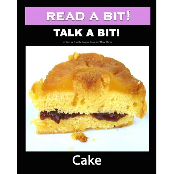Read a Bit! Talk a bit!: Cake Paperback 1460977351 9781460977354 Gunilla Denton-Cook, Mary Morris