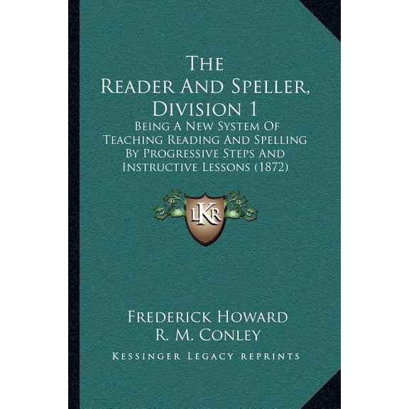 The Reader And Speller, Division 1 : Being A New System Of Teaching Reading And Spelling By Progressive Steps And Instructive Lessons (1872) (Paperback)