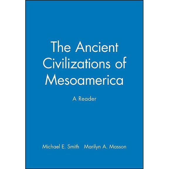 Reader The Ancient Civilizations of Mesoamerica: A Reader, (Paperback)