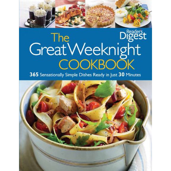 Pre-Owned Reader's Digest: The Great Weeknight Cookbook: 365 Sensationally Simple Dishes Ready in Just 30 Minutes (Hardcover) 1464300313 9781464300318
