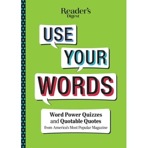 Reader's Digest Use Your Words: Word Power Quizzes and Quotable Quotes from America's Most Popular Magazine
