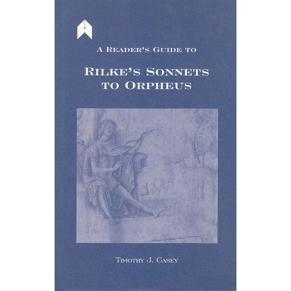 Arlen Academic A Reader's Guide to Rilke's "sonnets to Orpheus", (Hardcover)
