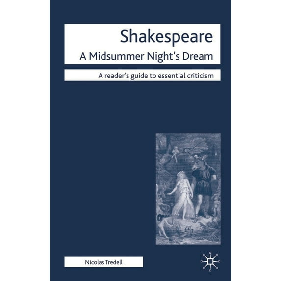 Readers' Guides to Essential Criticism Shakespeare: A Midsummer Night's Dream, Book 49, (Paperback)