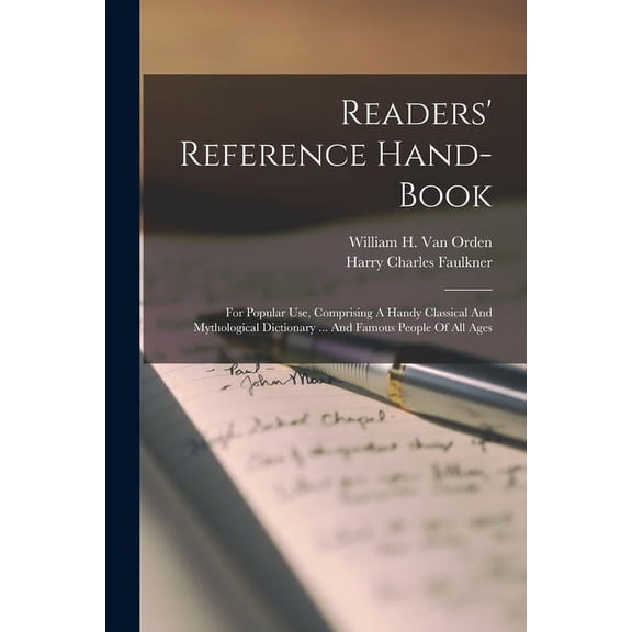 Readers' Reference Hand-book: For Popular Use, Comprising A Handy Classical And Mythological Dictionary ... And Famous People Of All Ages (Paperback)