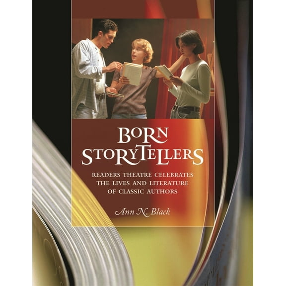 Readers Theatre Born Storytellers: Readers Theatre Celebrates the Lives and Literature of Classic Authors, (Paperback)