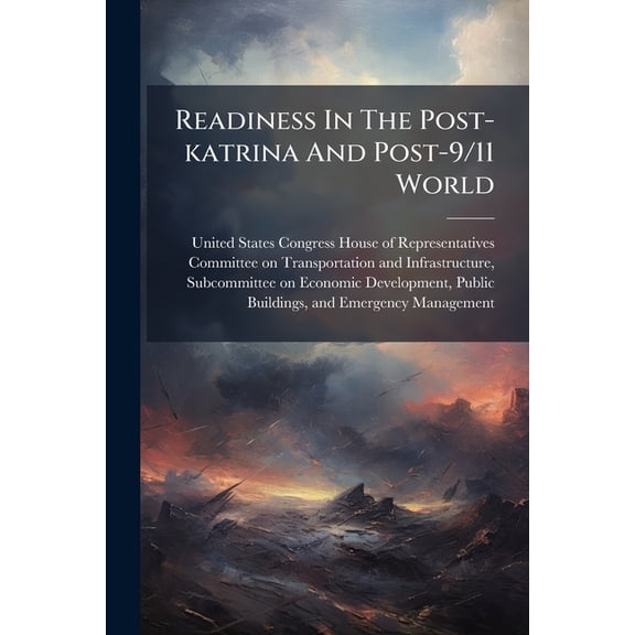 Readiness In The Post-katrina And Post-9/11 World : An Examination Of The New National Response Framework (Paperback)