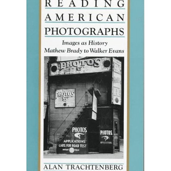 Pre-Owned Reading American Photographs: Images As History, Mathew Brady to Walker Evans (Paperback) 0374522499