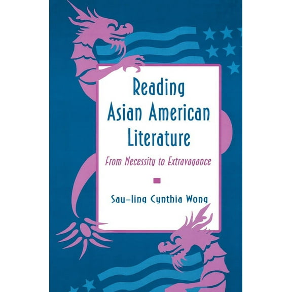 Reading Asian American Literature: From Necessity to Extravagance, (Paperback)