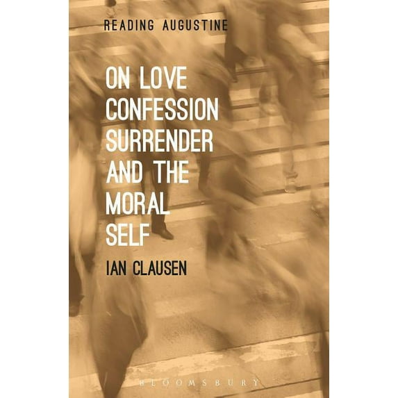 Reading Augustine On Love, Confession, Surrender and the Moral Self, (Paperback)