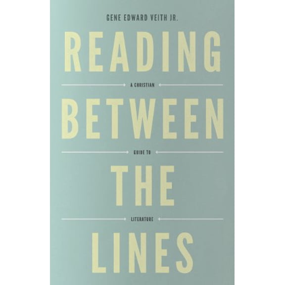 Pre-Owned Reading Between the Lines: A Christian Guide to Literature (Redesign) (Paperback) 1433529742 9781433529740