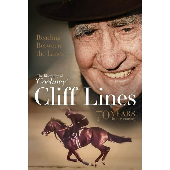 Reading Between the Lines: The Biography of 'Cockney' Cliff Lines : 70 years in Horseracing (Hardcover)
