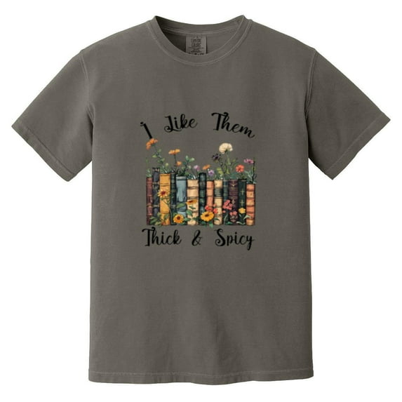Reading Book Lover Gift I Like Them Thick and Spicy Themed Comfort Color T-Shirt