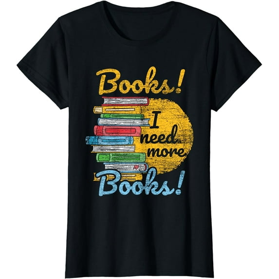 Reading Books I Need More Books T-Shirt