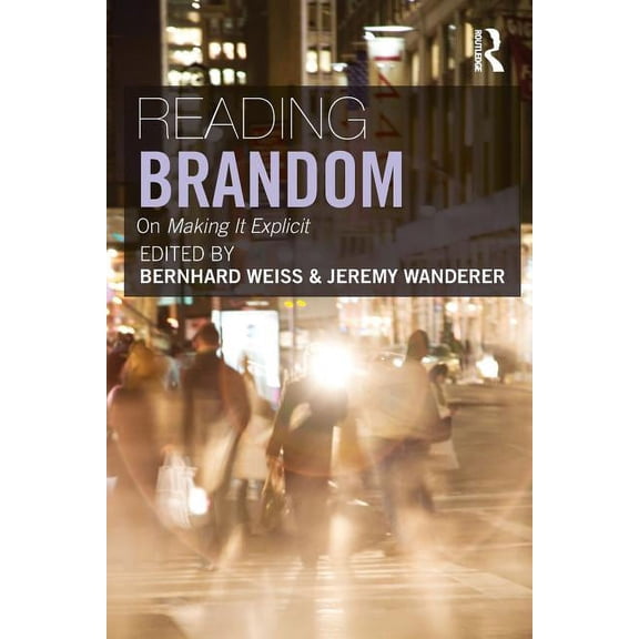 Reading Brandom: On Making It Explicit, (Paperback)