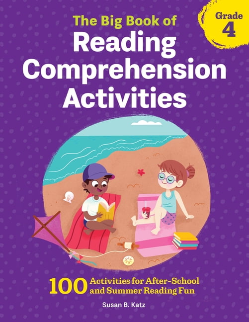Reading Comprehension Activities The Big Book of Reading Comprehension Activities, Grade 4: 100 Activities for After-School and Summer Reading Fun, (Paperback)