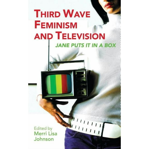 Reading Contemporary Television Third Wave Feminism and Television: Jane Puts It in a Box, (Hardcover)