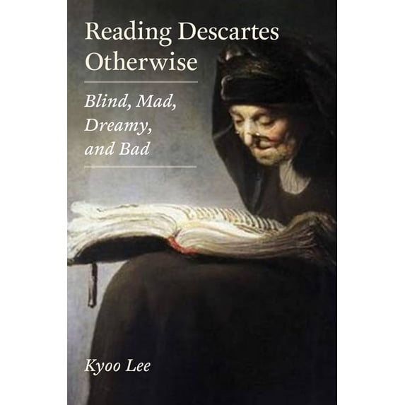 Reading Descartes Otherwise: Blind, Mad, Dreamy, and Bad, (Paperback)