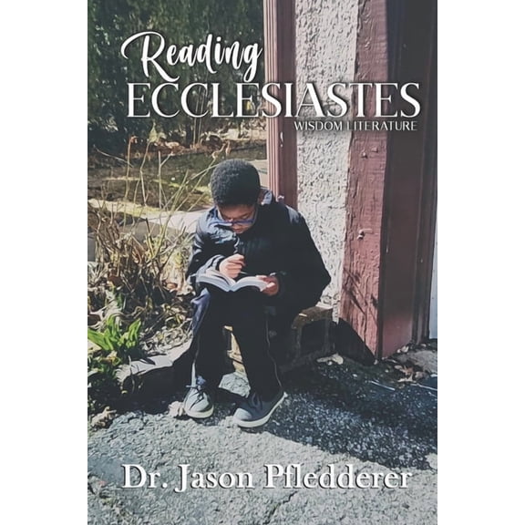 Reading Ecclesiastes: Wisdom Literature (Paperback) by Jason Pfledderer