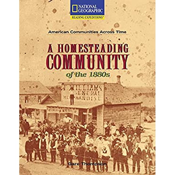 Pre-Owned A Homesteading Community of the 1880's (National Geographic Reading Expeditions, American Communities Across Time) Paperback