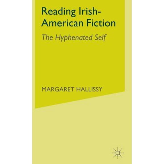 Pre-Owned Reading Irish-American Fiction: The Hyphenated Self (Hardcover 9781403970909) by M Hallissy