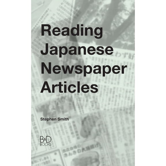 Reading Japanese Newspaper Articles: A Guide for Advanced Japanese Language Students, (Paperback)