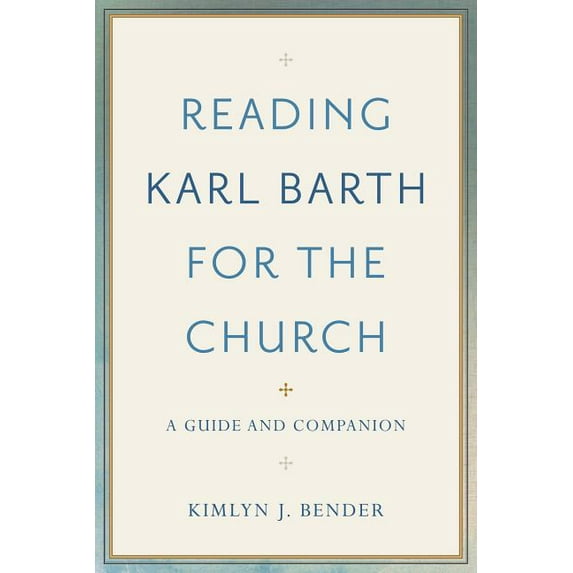 Reading Karl Barth for the Church (Hardcover) by Kimlyn J Bender