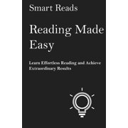 Reading Made Easy Learn Effortless Reading and Achieve Extraordinary Results, Paperback