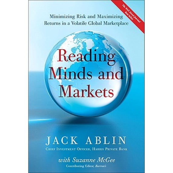 Reading Minds and Markets : Minimizing Risk and Maximizing Returns in a Volatile Global Marketplace