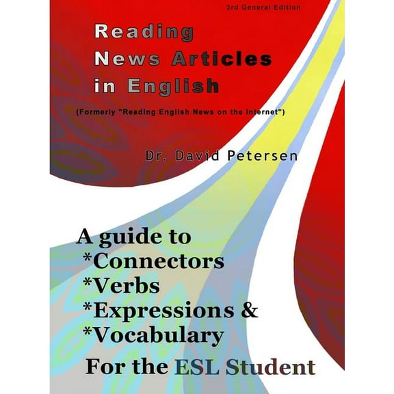 Reading News Articles in English: A Guide to Connectors, Verbs, Expressions, and Vocabulary for the ESL Student, (Paperback)