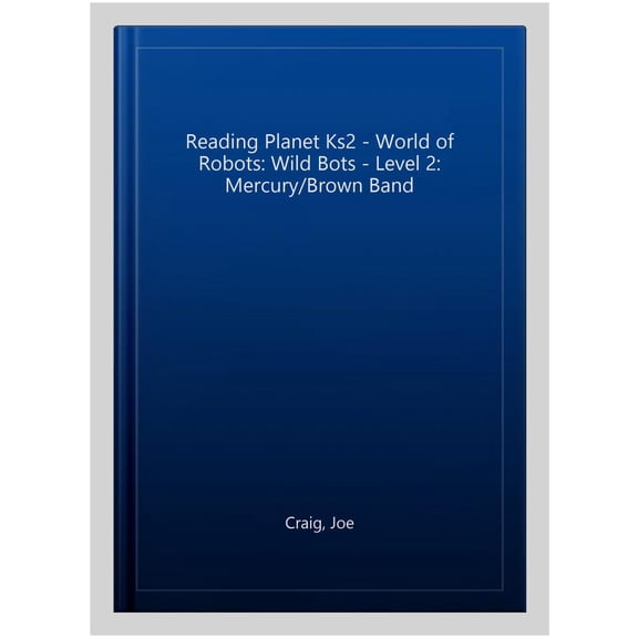 Reading Planet Ks2 - World Of Robots: Wild Bots - Level 2: Mercury/brown Band