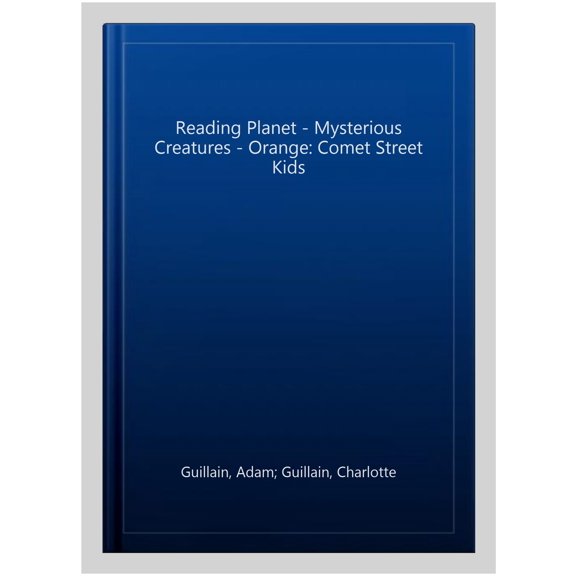 Reading Planet - Mysterious Creatures - Orange: Comet Street Kids