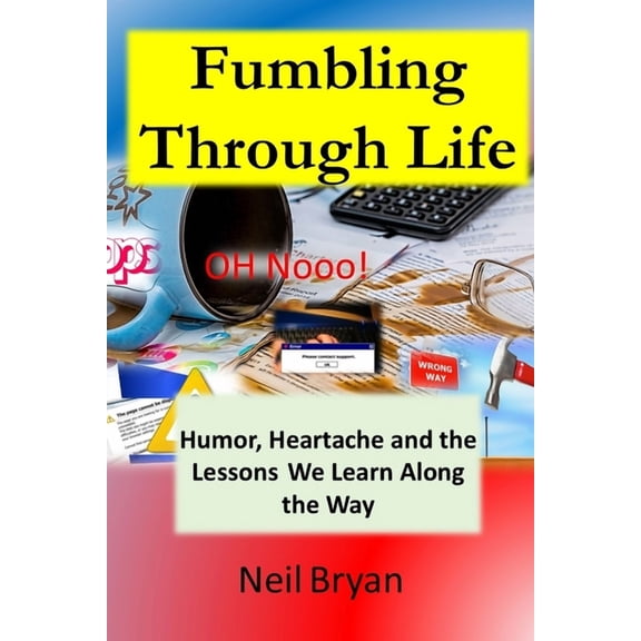 Reading Pleasure Fumbling Through Life: Humor, Heartache and the Lessons Learned Along the Way, (Paperback)